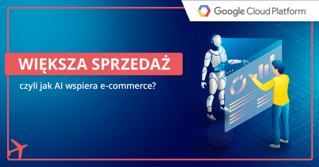 Jak Gcp I Sztuczna Inteligencja Wspierają Branżę E Commerce 3326